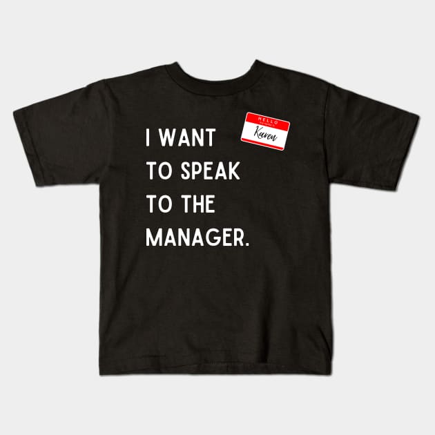 I Want To Speak To The Manager Kids T-Shirt by InspiredByLife